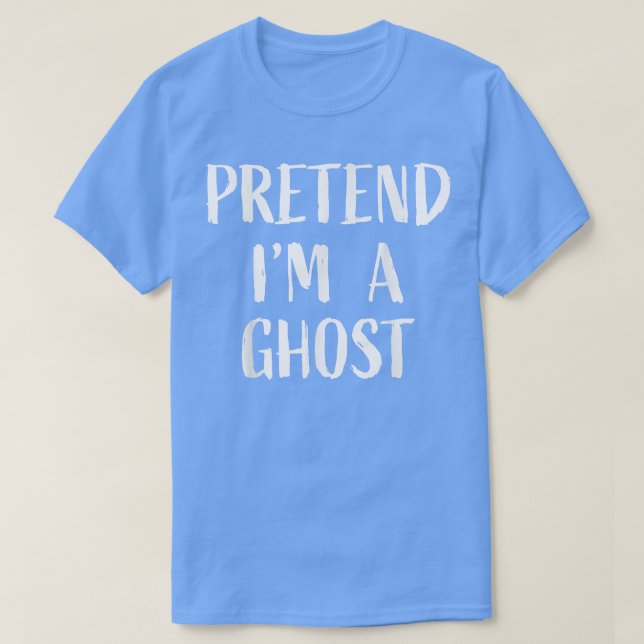 Pretend I'm a Ghost Halloween 2022 Easy Fast Simpl T Shirt (Design framsida)