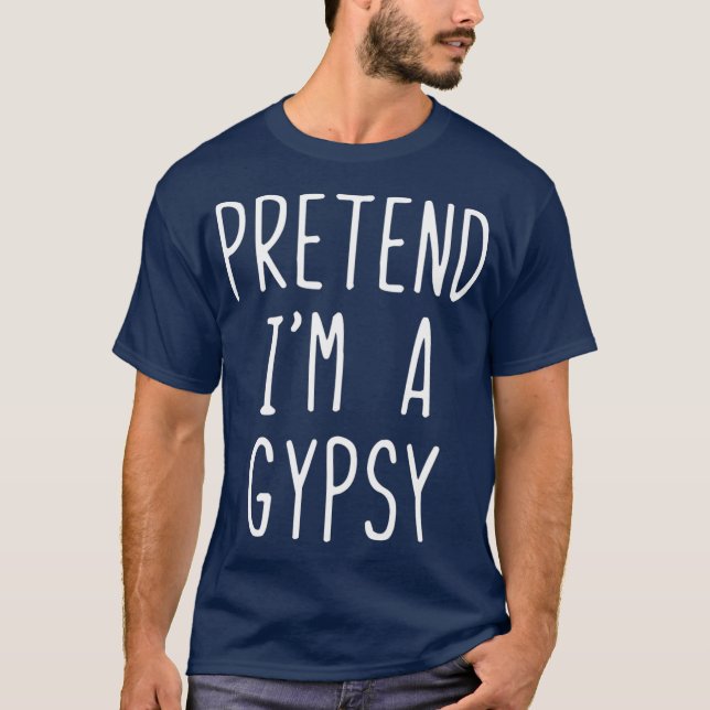 Pretend Im A Gypsy Costume Halloween Lazy Easy T Shirt (Framsida)