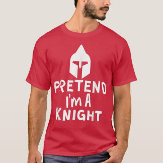 Pretend I'm A Knight - Funny Lazy Halloween Knight T Shirt