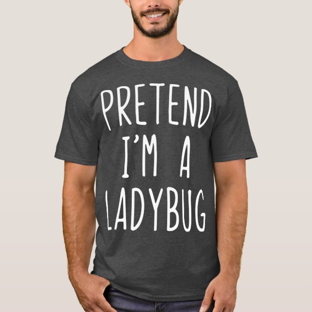 Pretend Im A Ladybug Costume Halloween Lazy Easy T Shirt (Framsida)