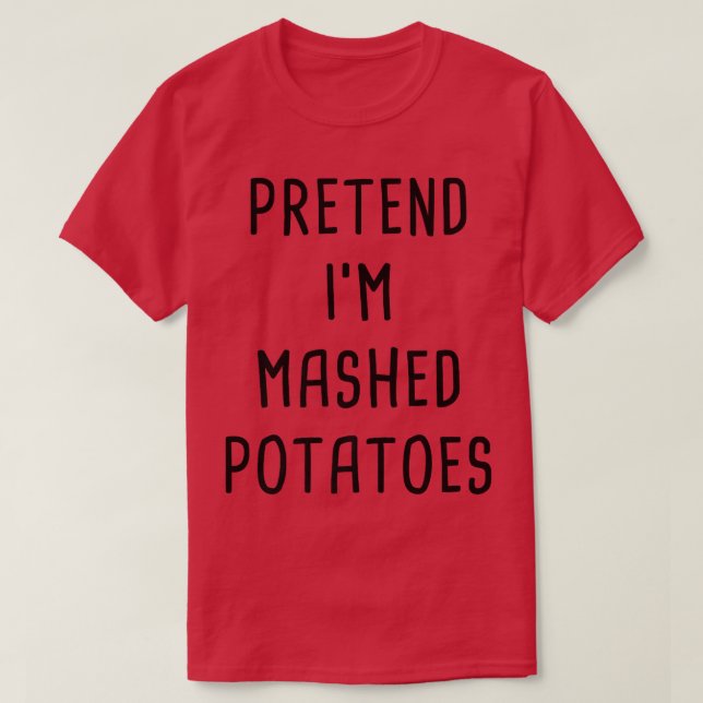 Pretend I'm A Mashed Potatoes Thanksgiving Costume T Shirt (Design framsida)