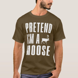 Pretend I'm A Moose T Shirt