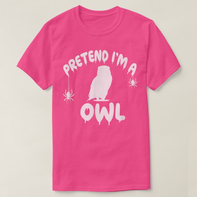 Pretend I'm A Owl - Spooky Cute Simple Quick Funny T Shirt (Design framsida)