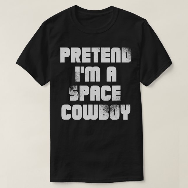 PRETEND IM A SPACE COWBOY  T SHIRT (Design framsida)