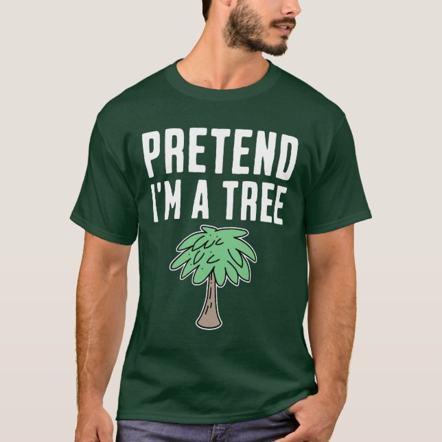 Pretend I'm A Tree T Shirt (Framsida)