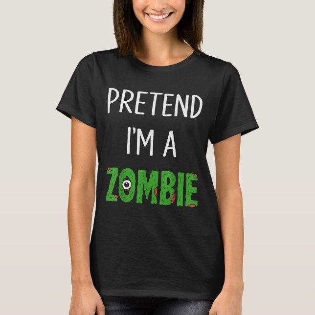 Pretend I'm A Zombie Lazy Funny Zombie Halloween C T Shirt (Framsida)
