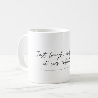 Pretend it was intentional - funny saying, mug kaffemugg