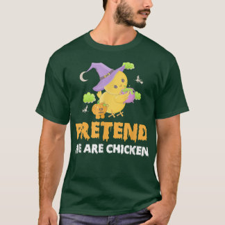 Pretend We Are Chicken Halloween Day W Chicken & P T Shirt