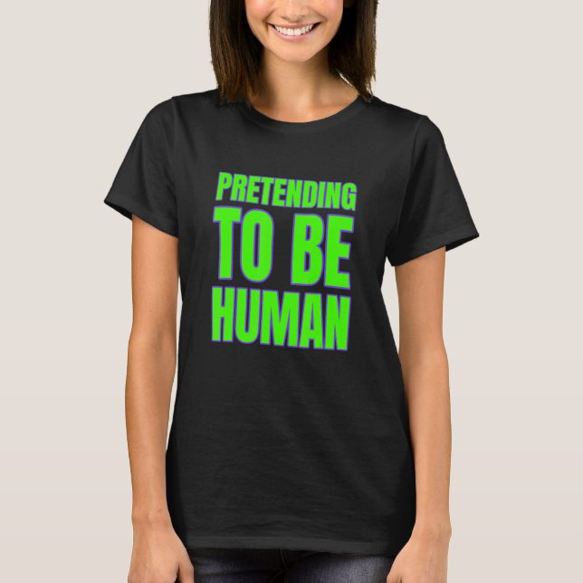 Pretending To Be Human Awkward Different Unusual P T Shirt (Framsida)