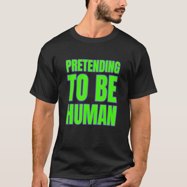 Pretending To Be Human Awkward Different Unusual P T Shirt (Framsida)