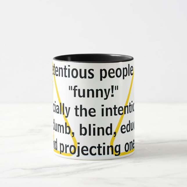 Pretentious people are "funny!"   mugg (Center)
