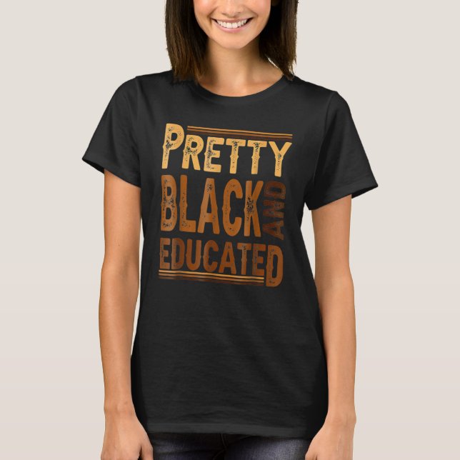 Pretty Black And Educated Black History African Pr T Shirt (Framsida)