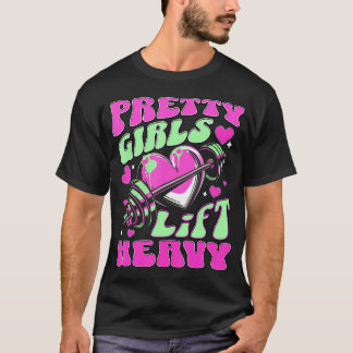 Pretty Girls Lift Heavy T Shirt