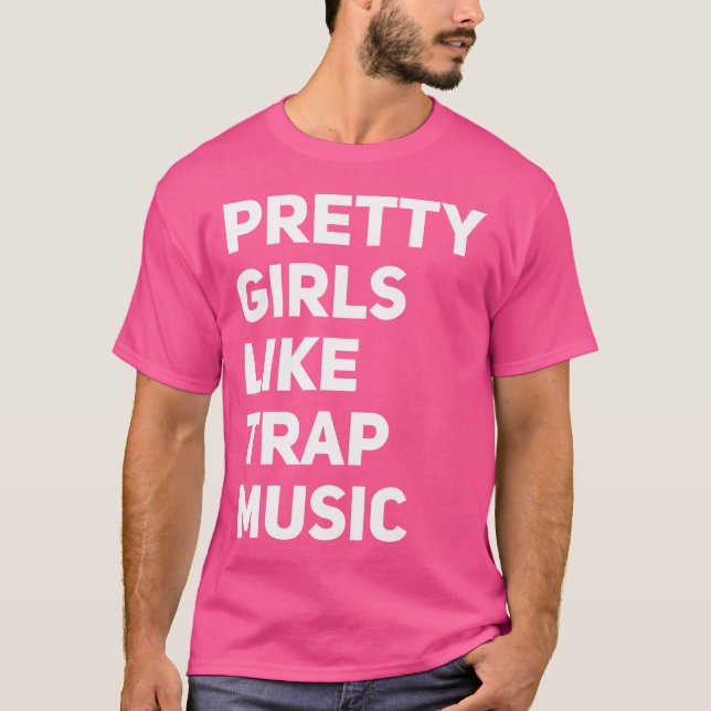 Pretty Girls Likes Trap Music Funny Edm House Rap  T Shirt (Framsida)