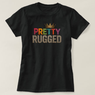 PRETTY RUGGED T-SHIRT