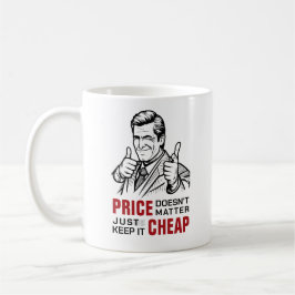 Price doesn’t matter—just keep it cheap kaffemugg