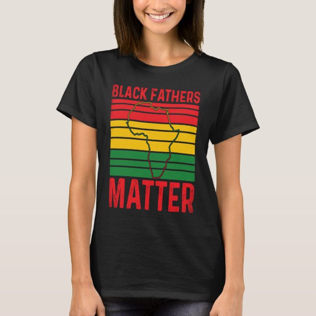 Pride Black Fathers Matter African History Month F T Shirt (Framsida)