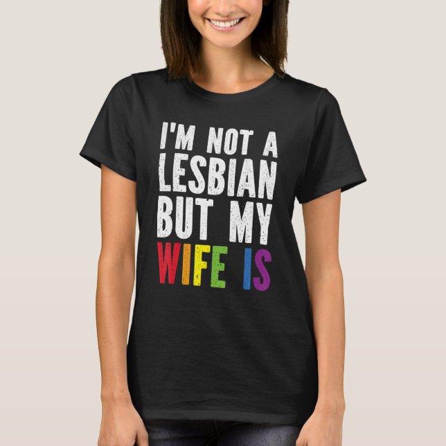 Pride LGBT Trans I'm Not A Lesbian But My Wife Is T Shirt (Framsida)