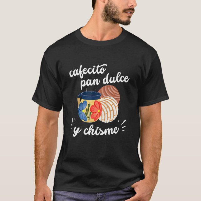Pridet Cafecito Pan Dulce Y Chisme Mexican Hispani T Shirt (Framsida)
