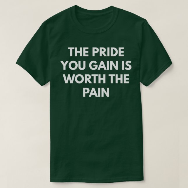Pridet du får är värt smärtan t shirt (Design framsida)