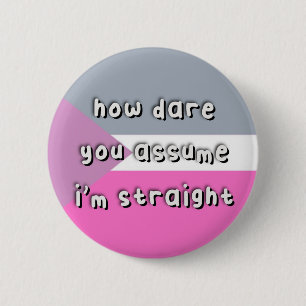 Pridet för homosexuella - "How Dare you Assume" -  Knapp