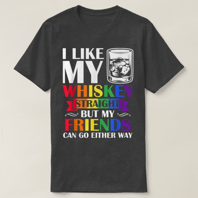 Pridet Månad jag gillar Whiskey Rakt mina vänner E T Shirt (Design framsida)