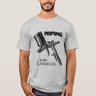 Primering är för Lunatics T-Shirt