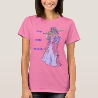 Princess T-shirt: Who Needs a Prince? T Shirt