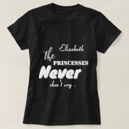 Princesses gråter aldrig skrivande svart T-skirt T Shirt