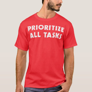 Prioritera alla uppgifter t shirt