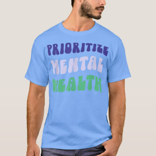 Prioritera psykisk hälsa - Medvetenhet - Självvård T Shirt