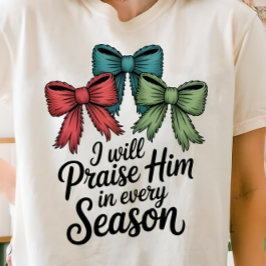 Prisa Honom i varje årstid Kristna Dam-T-shirt T Shirt