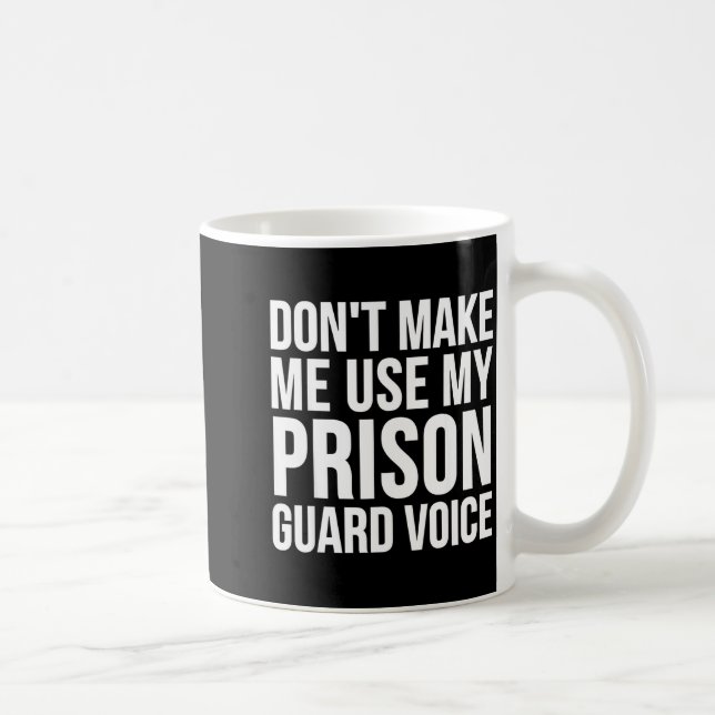 Prison Guard Funny - Don't Make Me Use My  Kaffemugg (Höger)