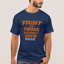 Privilege\Fight for Those Without Your Privilege T Shirt