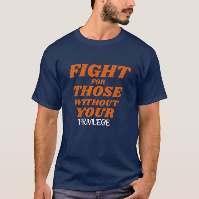 Privilege\Fight for Those Without Your Privilege T Shirt (Framsida)