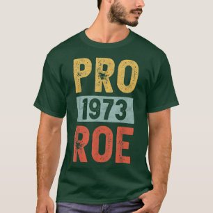 Pro 1973 Roe Pro Choice 1973 Kvinnliga Höger Femin T Shirt