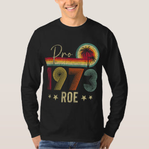 Pro 1973 Roe Pro Choice 1973 Kvinnors Höger Femini T Shirt
