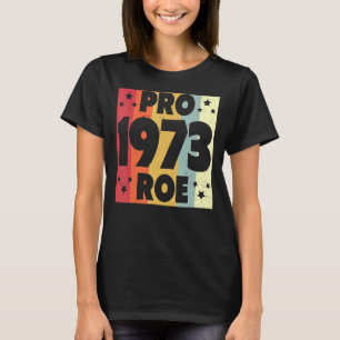 Pro 1973 Roe Pro Choice 1973 Kvinnors Höger Femini T Shirt