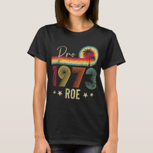 Pro 1973 Roe Pro Choice 1973 Kvinnors Höger Femini T Shirt