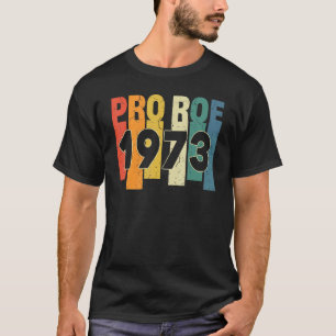 Pro 1973 Roe Pro Choice 1973 Kvinnors Höger Femini T Shirt