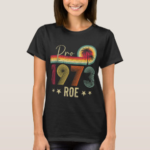 Pro 1973 Roe Pro Choice 1973 Kvinnors Höger Femini T Shirt