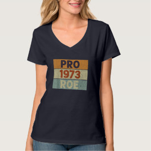 Pro 1973 Roe Pro Choice 1973 Kvinnors Höger Femini T Shirt