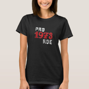 Pro 1973 Roe Protect Womens V Wade Feminism Empowe T Shirt