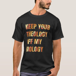 Pro Chockad Behålla din teologi av mina biologikvi T Shirt