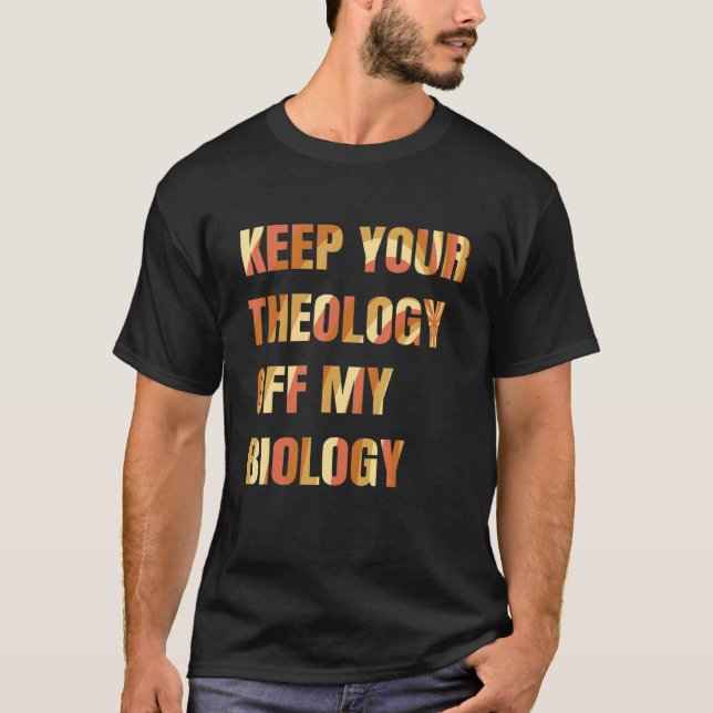 Pro Chockad Behålla din teologi av mina biologikvi T Shirt (Framsida)