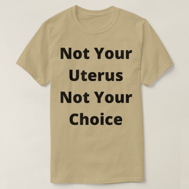 Pro Choice Feminism Womens Rights Not Your Uterus  T Shirt (Design framsida)