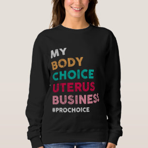 Pro Choice My Body Choice Uterus Business - Pro-Ch T Shirt