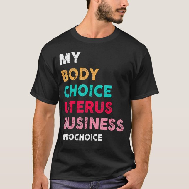 Pro Choice My Body Choice Uterus Business Pro Cho T Shirt (Framsida)