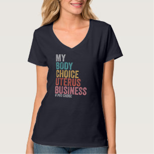Pro Choice My Body Choice Uterus Business T Shirt