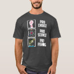 Pro Choice Pro Science Pro Fishing Liberal T Shirt<br><div class="desc">Pro Choice Pro Science Pro Fishing Liberal Democrat Angling Gift. Perfekt-gåva till pappa,  mamma,  pappa,  manar,  kvinnor,  vänner och familjemedlemmar på Thanksgiving Dag,  juldag,  Mors dag,  Fars dag,  4 juli,  1776 Oberoende dag,  veterandagen,  Halloween D,  Patrick's Day</div>